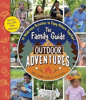 The Family Guide to Outdoor Adventures: 30 Wilderness Activities to Enjoy Nature Together!